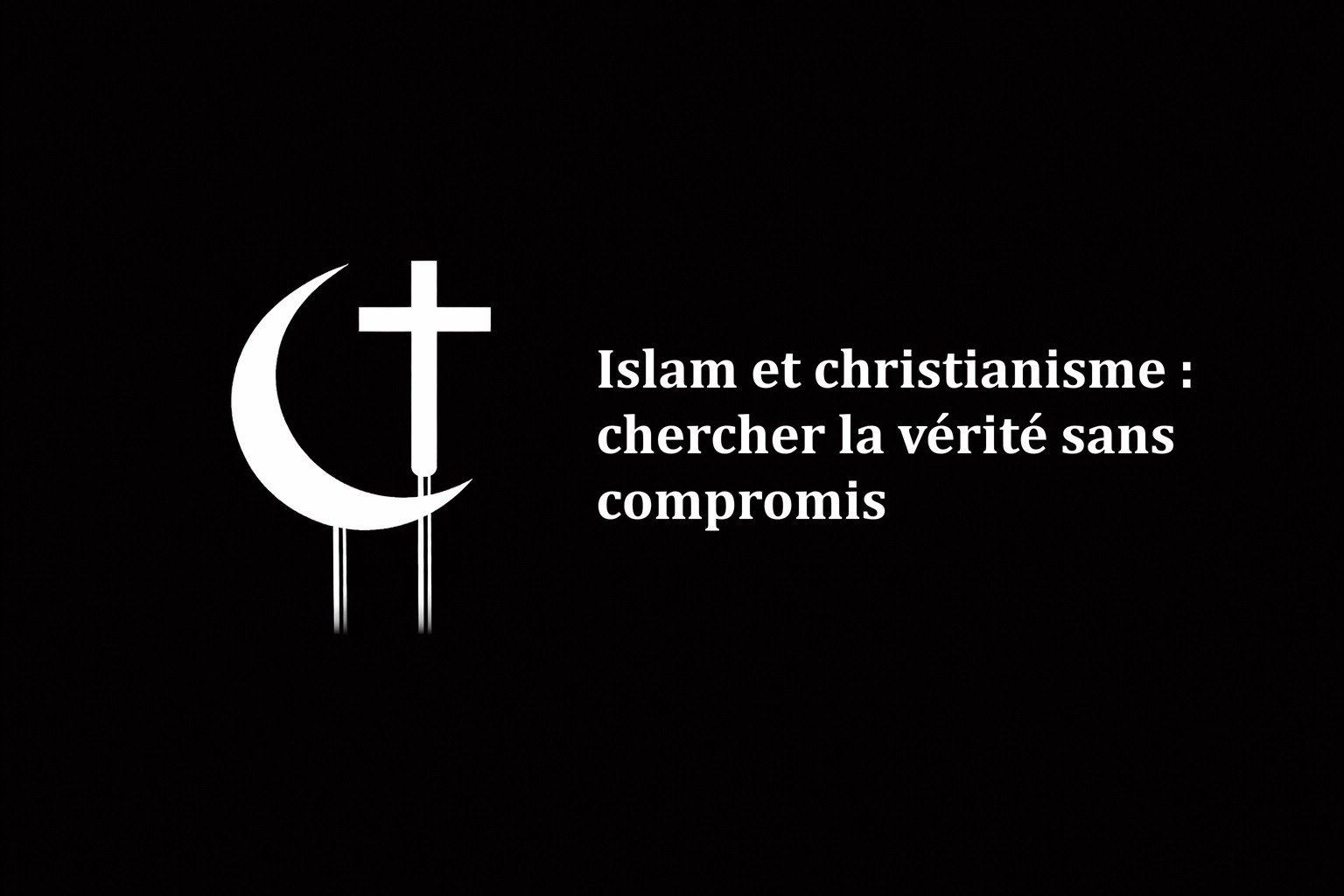 Islam et christianisme : chercher la vérité sans compromis