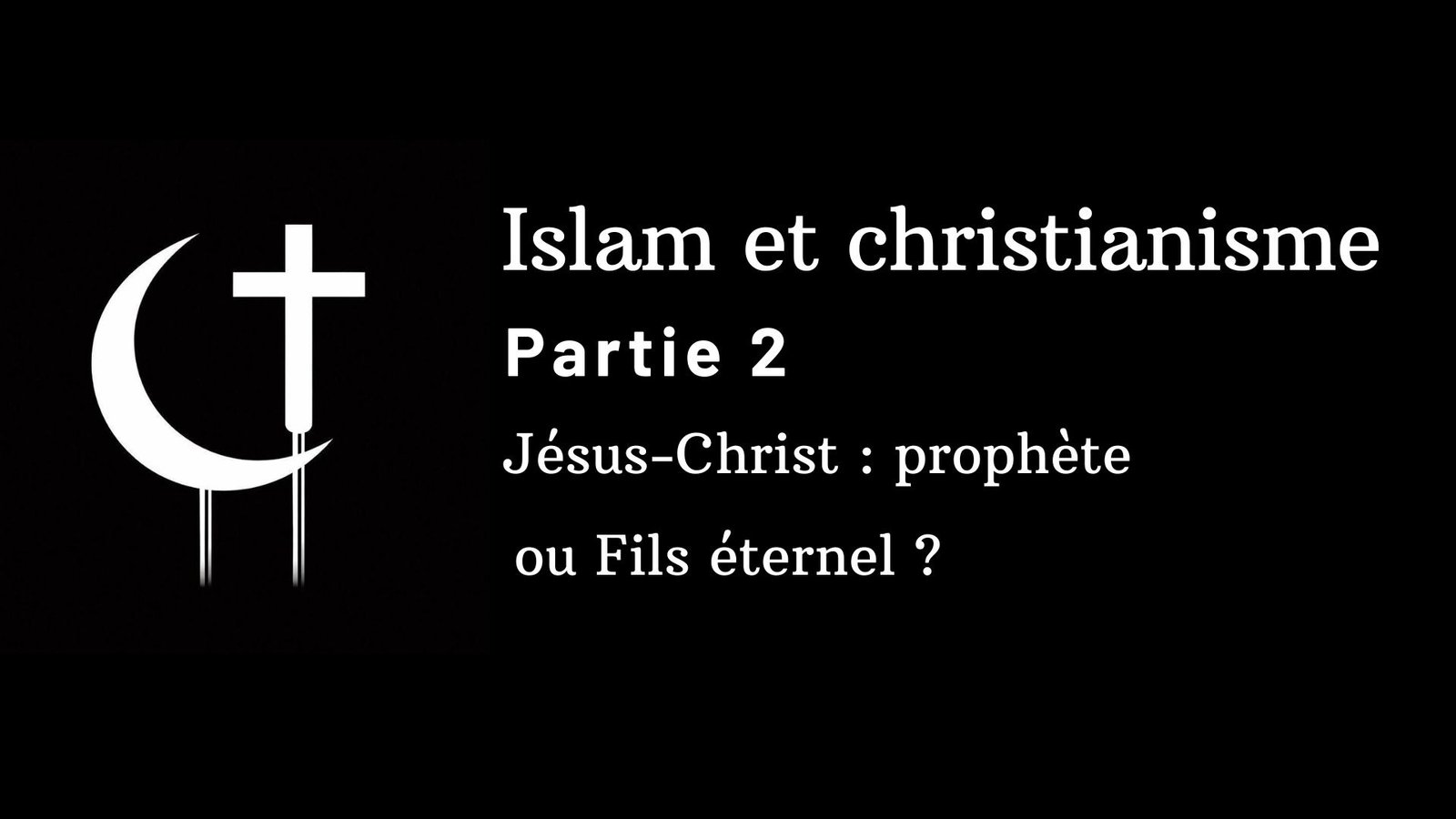 Partie 2 – Jésus-Christ : prophète ou Fils éternel ?