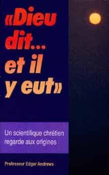 Dieu dit. . . et il y eut. Un scientifique chrétien regarde aux origines                  